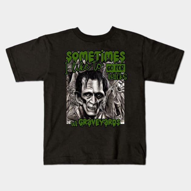 Halloween Frankenstein Sometimes I like to go for walks in Graveyards Kids T-Shirt by Dezinesbyem Designs